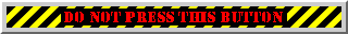 [Do not press this button!]